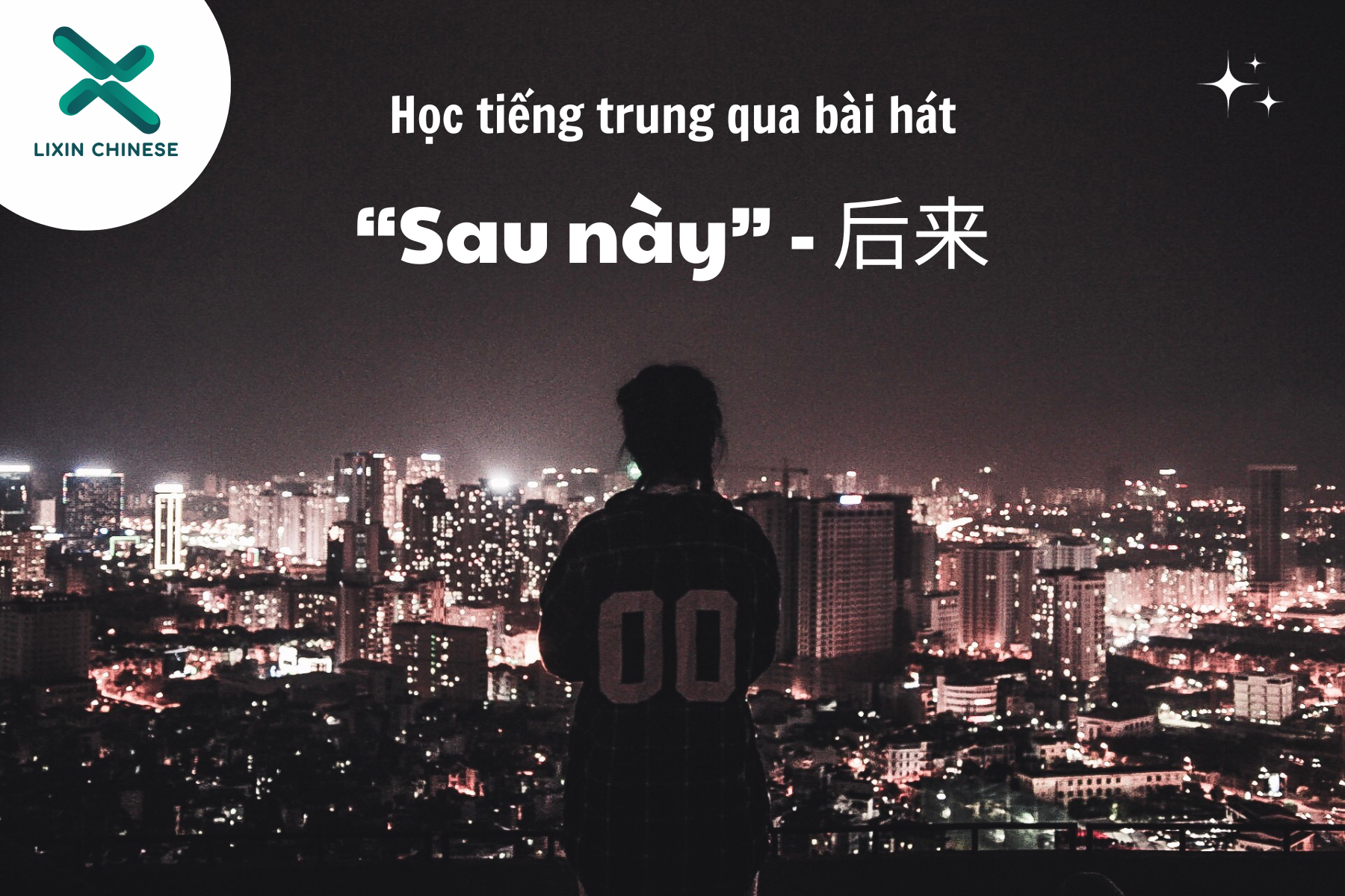 Học tiếng Trung qua bài hát “Sau này” - 后来