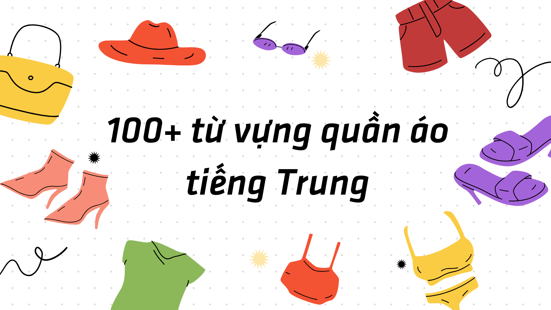 Trọn bộ 100+ Từ vựng tiếng Trung về quần áo, trang phục thông dụng nhất