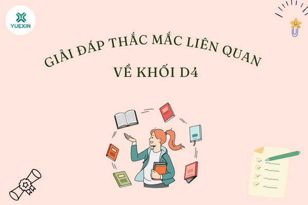 Giải đáp thắc mắc liên quan về khối D4