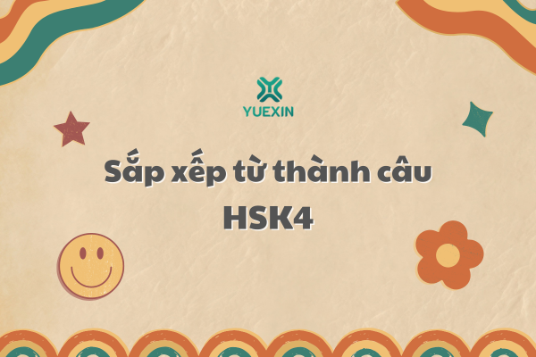 Sắp xếp từ thành câu hoàn chỉnh HSK4