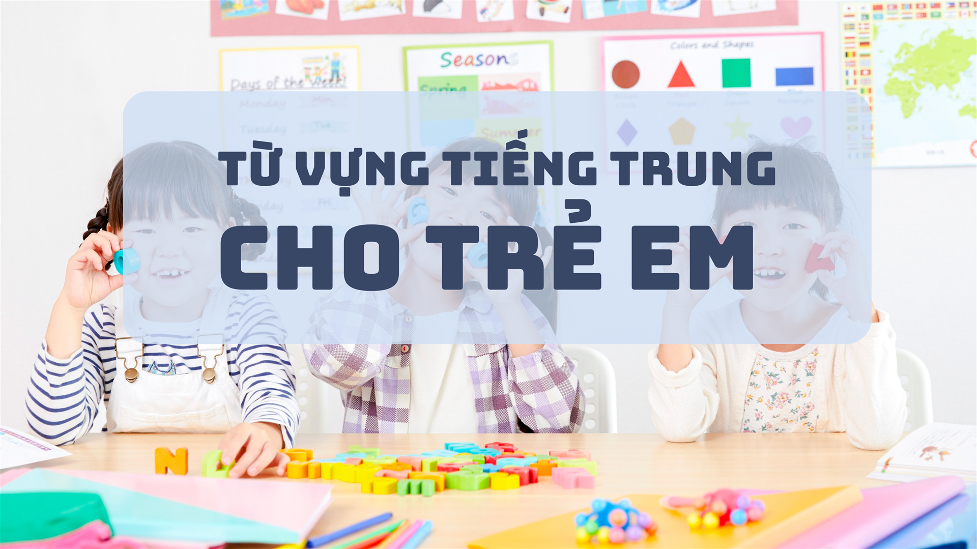TỪ VỰNG TIẾNG TRUNG CHO TRẺ EM: BỘ SƯU TẬP 100+ TỪ DỄ HỌC