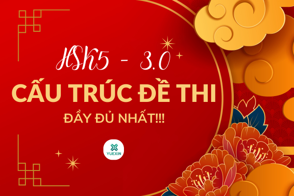 CẤU TRÚC ĐỀ THI HSK5 3.0 ĐẦY ĐỦ VÀ CHÍNH XÁC NHẤT!!
