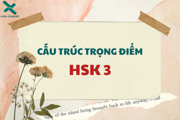 CẤU TRÚC TRỌNG ĐIỂM HSK 3