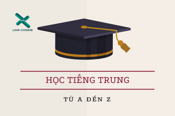 Học tiếng Trung từ A đến Z tại Trung tâm tiếng Trung LIXIN